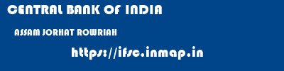 CENTRAL BANK OF INDIA  ASSAM JORHAT ROWRIAH   ifsc code